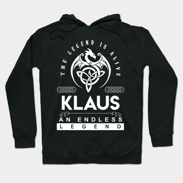 Klaus Name T Shirt - The Legend Is Alive - Klaus An Endless Legend Dragon Gift Item Hoodie by riogarwinorganiza